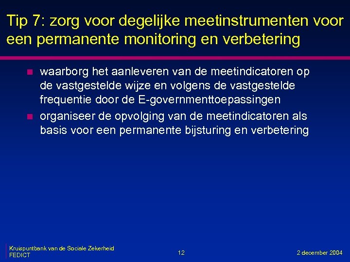 Tip 7: zorg voor degelijke meetinstrumenten voor een permanente monitoring en verbetering n n