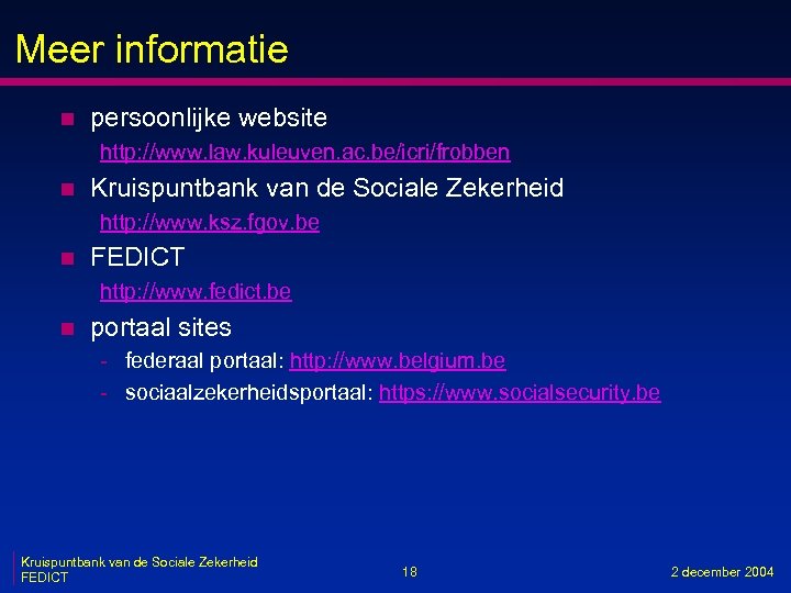 Meer informatie n persoonlijke website http: //www. law. kuleuven. ac. be/icri/frobben n Kruispuntbank van