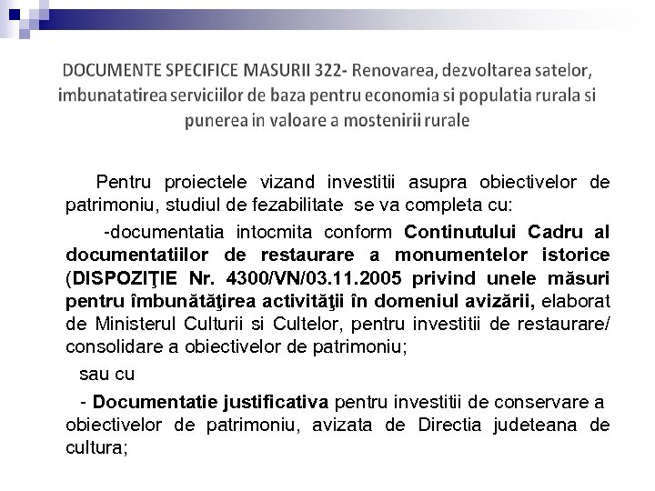  Pentru proiectele vizand investitii asupra obiectivelor de patrimoniu, studiul de fezabilitate se va