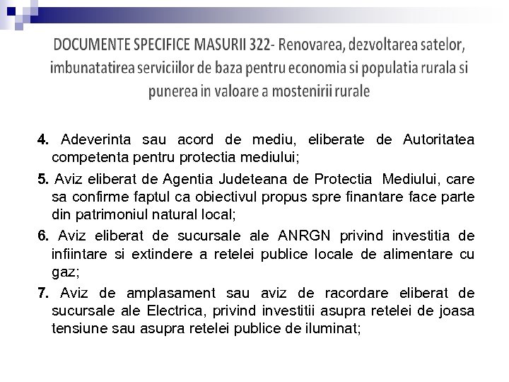 4. Adeverinta sau acord de mediu, eliberate de Autoritatea competenta pentru protectia mediului; 5.
