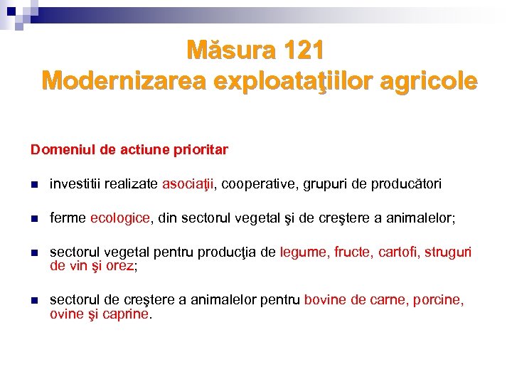 Măsura 121 Modernizarea exploataţiilor agricole Domeniul de actiune prioritar n investitii realizate asociaţii, cooperative,