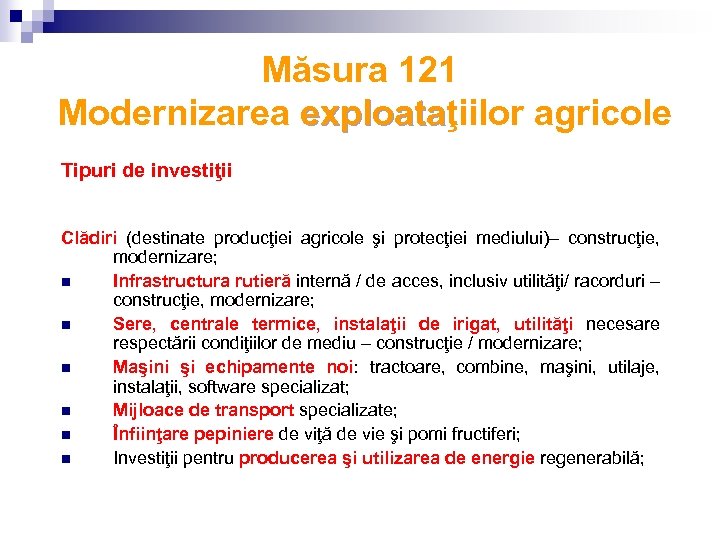 Măsura 121 Modernizarea exploataţiilor agricole exploata Tipuri de investiţii Clădiri (destinate producţiei agricole şi