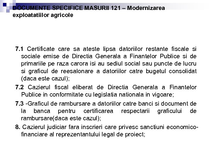 DOCUMENTE SPECIFICE MASURII 121 – Modernizarea exploatatiilor agricole 7. 1 Certificate care sa ateste