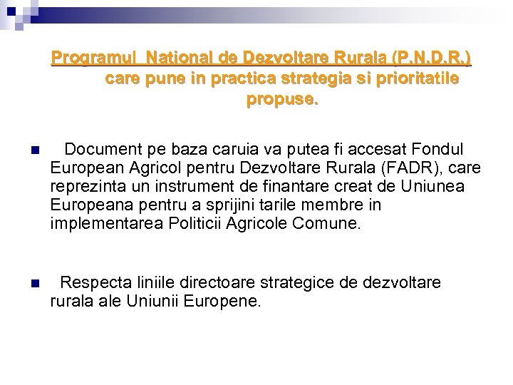 Programul National de Dezvoltare Rurala (P. N. D. R. ) care pune in practica
