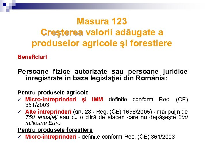 Masura 123 Creşterea valorii adăugate a Creşterea produselor agricole şi forestiere Beneficiari Persoane fizice