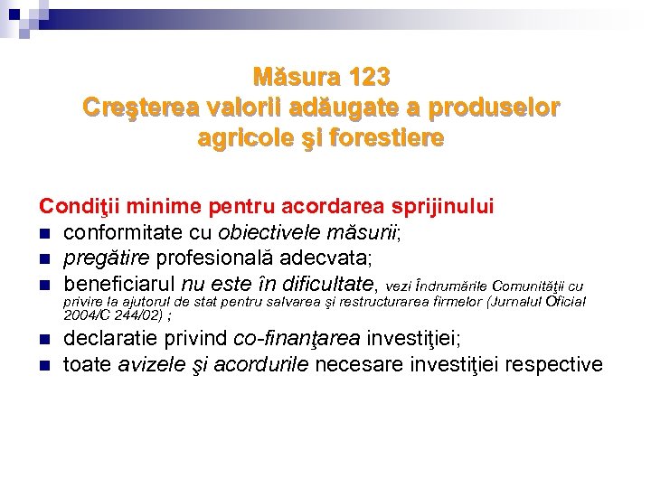 Măsura 123 Creşterea valorii adăugate a produselor agricole şi forestiere Condiţii minime pentru acordarea