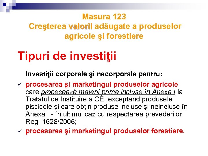 Masura 123 Creşterea valorii adăugate a produselor valorii agricole şi forestiere Tipuri de investiţii