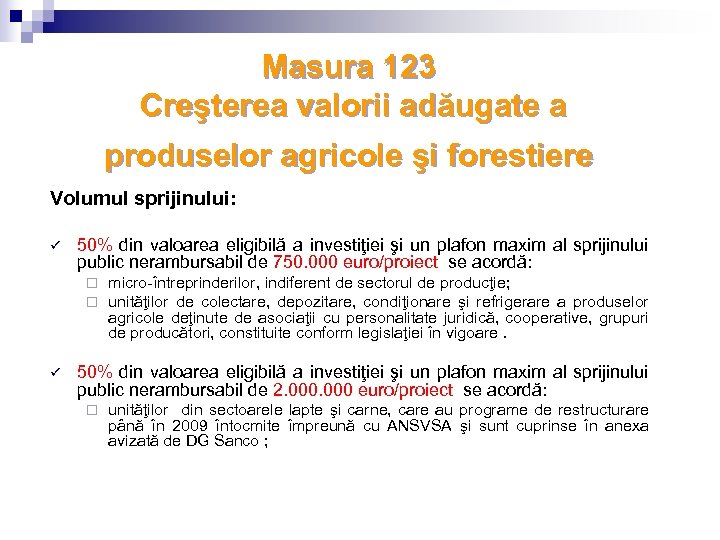 Masura 123 Creşterea valorii adăugate a produselor agricole şi forestiere Volumul sprijinului: ü 50%