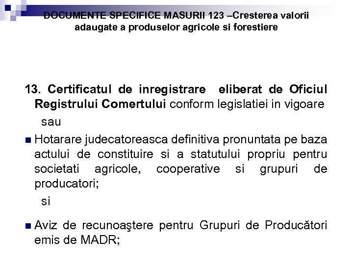 DOCUMENTE SPECIFICE MASURII 123 –Cresterea valorii adaugate a produselor agricole si forestiere 13. Certificatul