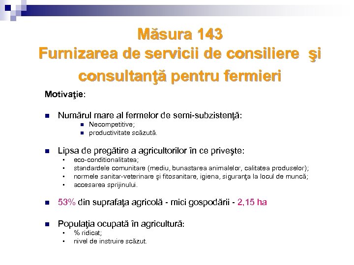 Măsura 143 Furnizarea de servicii de consiliere şi consultanţă pentru fermieri Motivaţie: n Numărul
