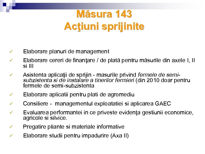 Măsura 143 Acţiuni sprijinite ü Elaborare planuri de management ü Elaborare cereri de finanţare