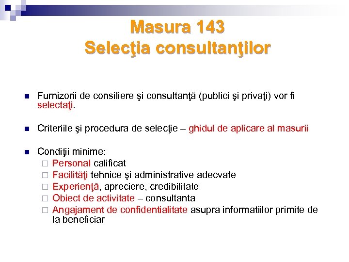 Masura 143 Selecţia consultanţilor n Furnizorii de consiliere şi consultanţă (publici şi privaţi) vor