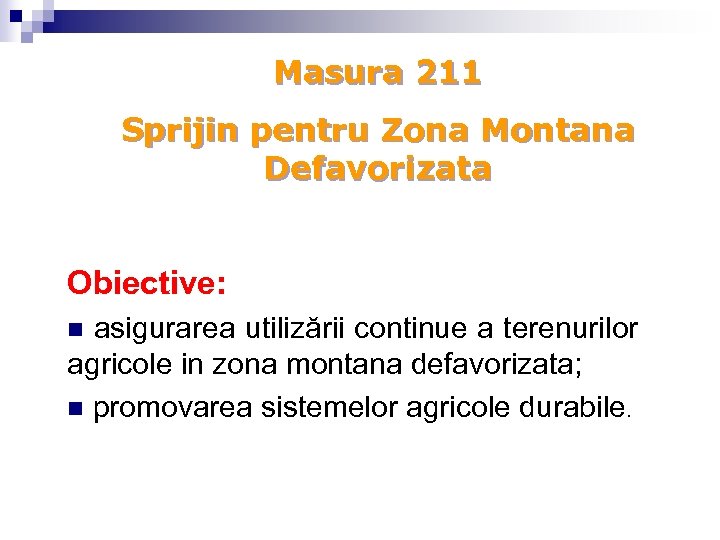 Masura 211 Sprijin pentru Zona Montana Defavorizata Obiective: n asigurarea utilizării continue a terenurilor