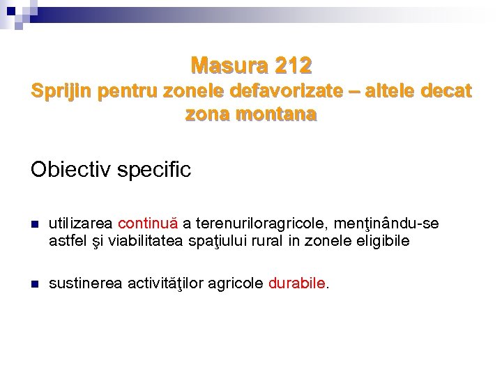 Masura 212 Sprijin pentru zonele defavorizate – altele decat zona montana Obiectiv specific n