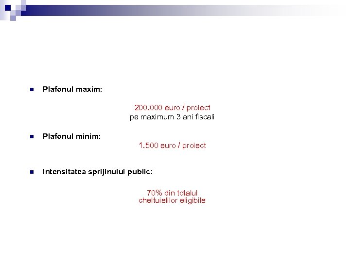 n Plafonul maxim: 200. 000 euro / proiect pe maximum 3 ani fiscali n