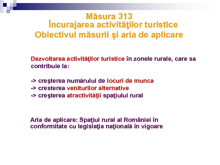 Măsura 313 Încurajarea activităţilor turistice Obiectivul măsurii şi aria de aplicare Dezvoltarea activităţilor turistice