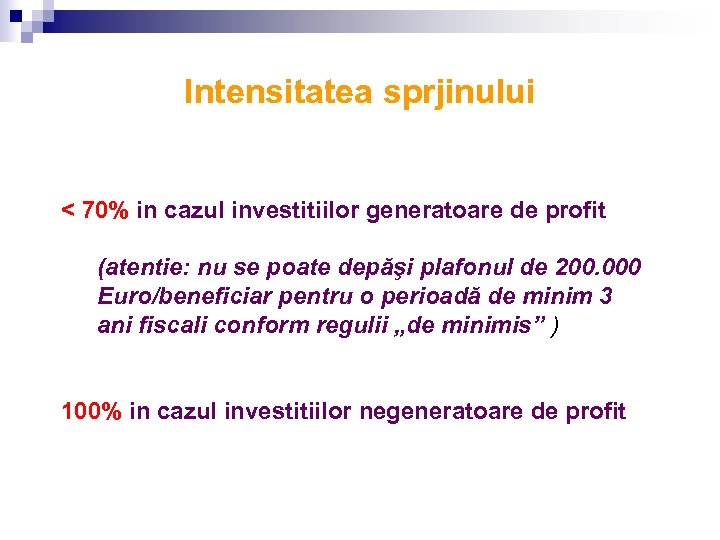 Intensitatea sprjinului < 70% in cazul investitiilor generatoare de profit (atentie: nu se poate
