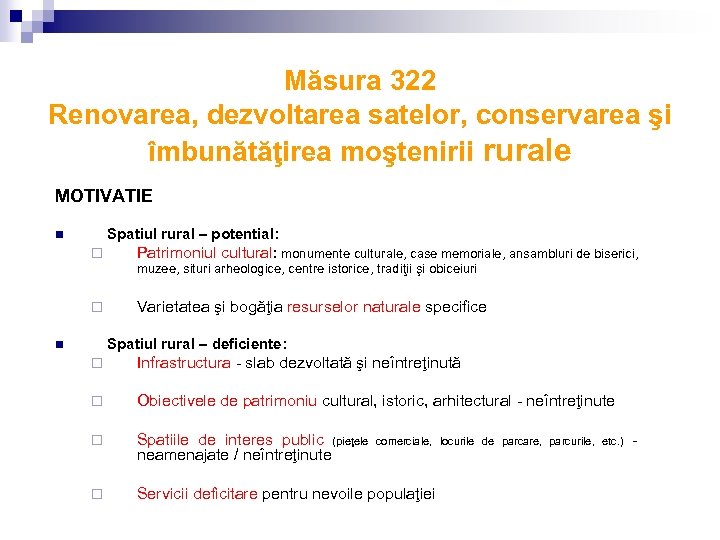 Măsura 322 Renovarea, dezvoltarea satelor, conservarea şi îmbunătăţirea moştenirii rurale MOTIVATIE Spatiul rural –