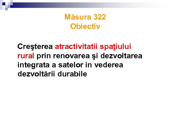 Măsura 322 Obiectiv Creşterea atractivitatii spaţiului rural prin renovarea şi dezvoltarea integrata a satelor