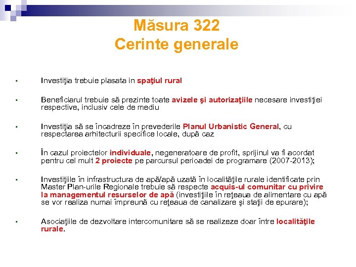 Măsura 322 Cerinte generale • Investiţia trebuie plasata in spaţiul rural • Beneficiarul trebuie