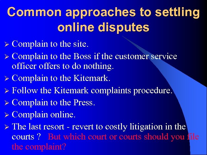 Common approaches to settling online disputes Complain to the site. Ø Complain to the