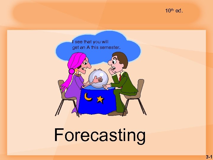 10 th ed. I see that you will get an A this semester. Forecasting