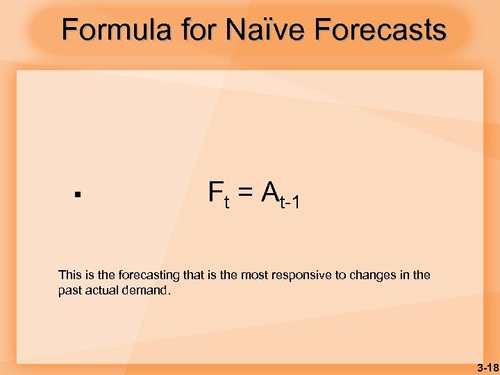 Formula for Naïve Forecasts § Ft = At-1 This is the forecasting that is