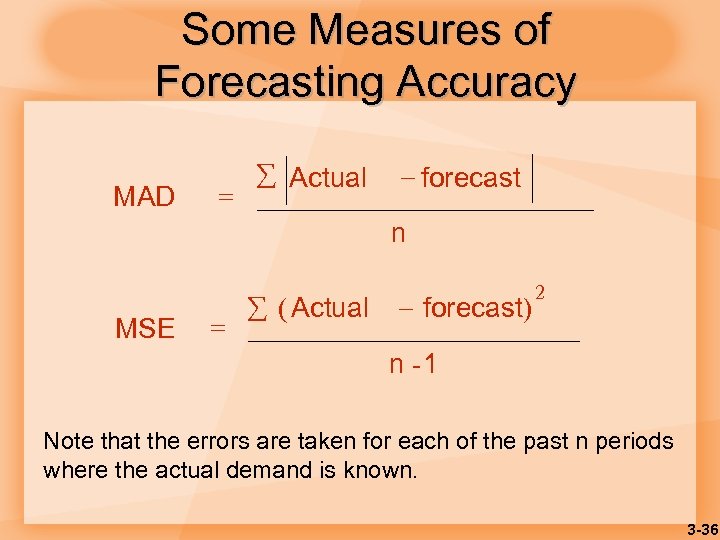 Some Measures of Forecasting Accuracy MAD = Actual forecast n MSE = ( Actual
