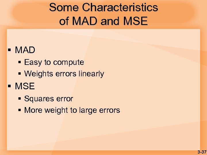 Some Characteristics of MAD and MSE § MAD § Easy to compute § Weights