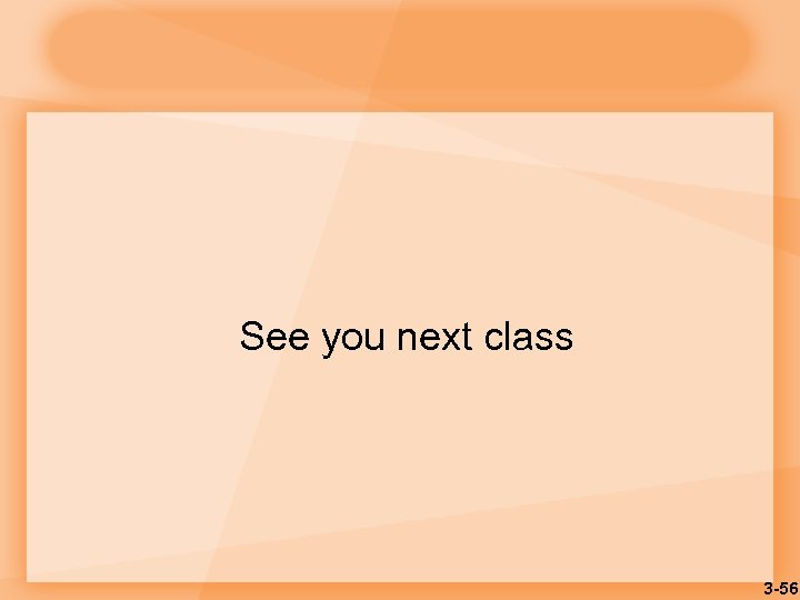 See you next class 3 -56 