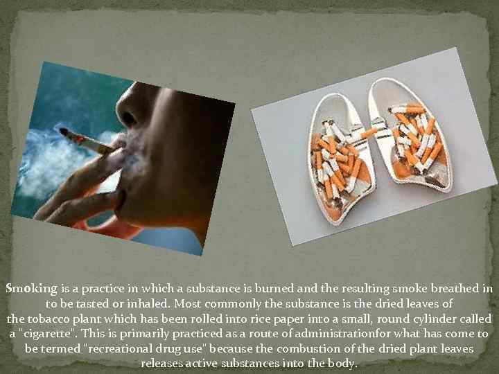 Smoking is a practice in which a substance is burned and the resulting smoke