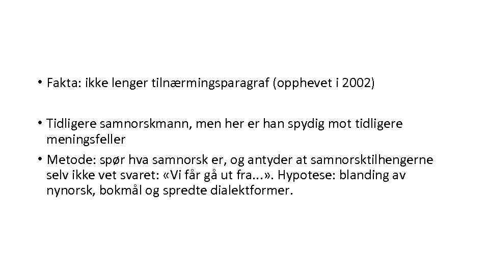  • Fakta: ikke lenger tilnærmingsparagraf (opphevet i 2002) • Tidligere samnorskmann, men her