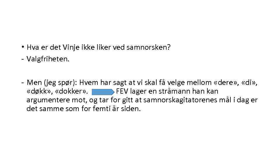  • Hva er det Vinje ikke liker ved samnorsken? - Valgfriheten. - Men