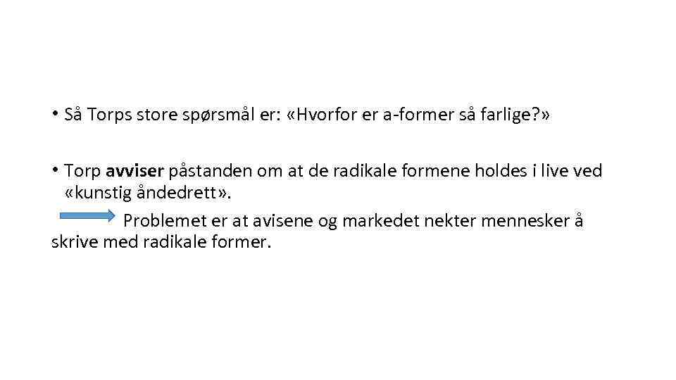  • Så Torps store spørsmål er: «Hvorfor er a-former så farlige? » •