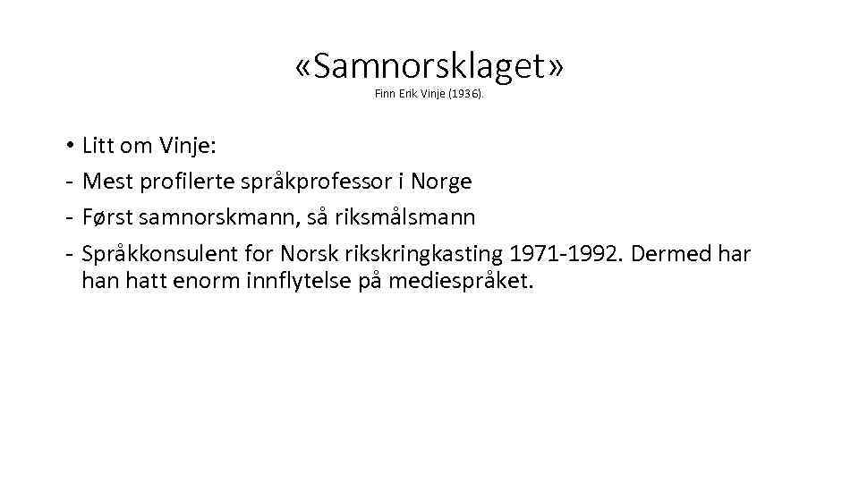  «Samnorsklaget» Finn Erik Vinje (1936). • Litt om Vinje: - Mest profilerte språkprofessor