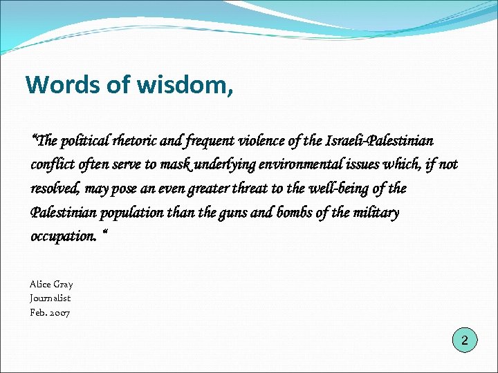 Words of wisdom, “The political rhetoric and frequent violence of the Israeli-Palestinian conflict often