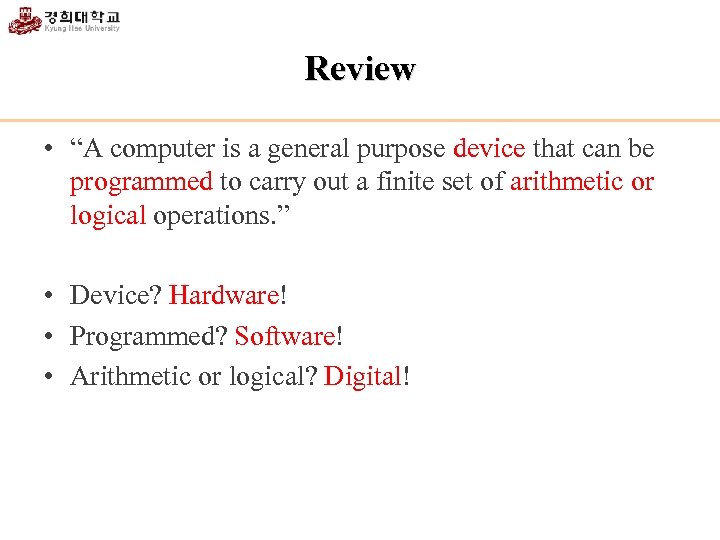 Review • “A computer is a general purpose device that can be programmed to