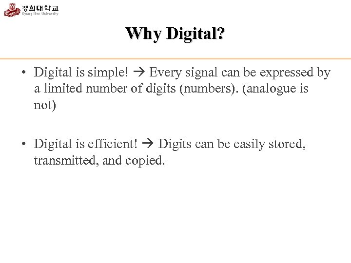 Why Digital? • Digital is simple! Every signal can be expressed by a limited