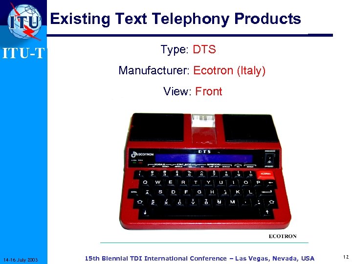Existing Text Telephony Products ITU-T Type: DTS Manufacturer: Ecotron (Italy) View: Front 14 -16