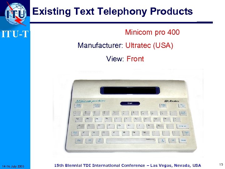Existing Text Telephony Products ITU-T Type: Minicom pro 400 Manufacturer: Ultratec (USA) View: Front