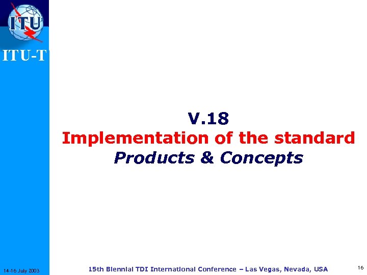 ITU-T V. 18 Implementation of the standard Products & Concepts 14 -16 July 2003