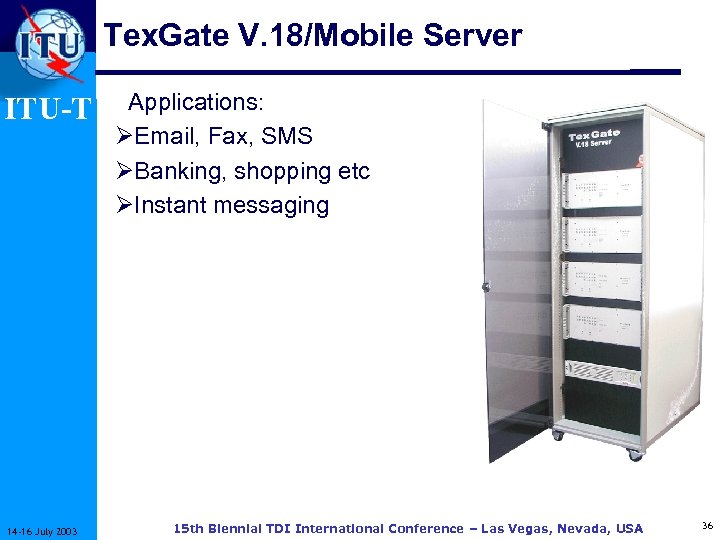 Tex. Gate V. 18/Mobile Server ITU-T 14 -16 July 2003 Applications: ØEmail, Fax, SMS