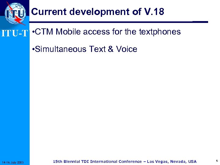 Current development of V. 18 ITU-T • CTM Mobile access for the textphones •