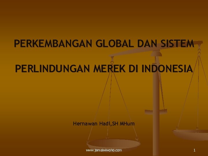 PERKEMBANGAN GLOBAL DAN SISTEM PERLINDUNGAN MEREK DI INDONESIA Hernawan Hadi, SH MHum www. jamalwiwoho.
