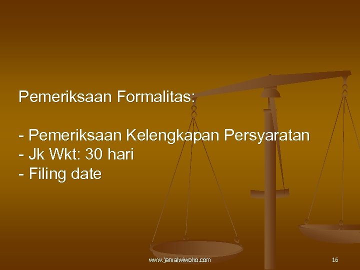 Pemeriksaan Formalitas: - Pemeriksaan Kelengkapan Persyaratan - Jk Wkt: 30 hari - Filing date