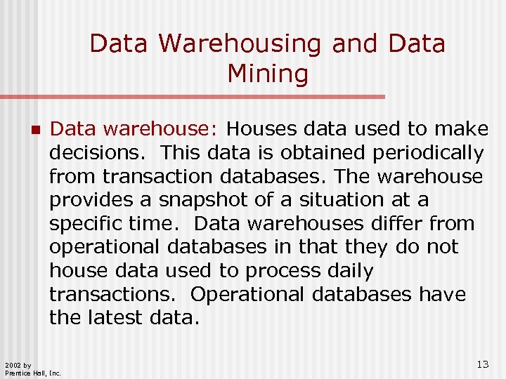 Data Warehousing and Data Mining n Data warehouse: Houses data used to make decisions.