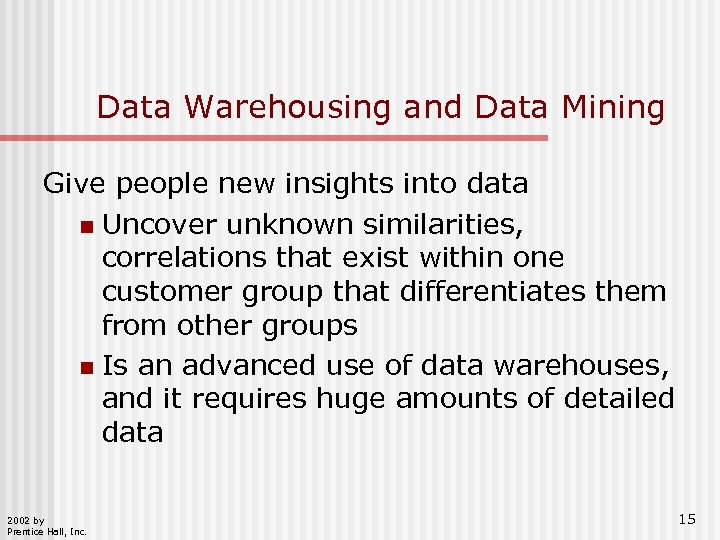 Data Warehousing and Data Mining Give people new insights into data n Uncover unknown