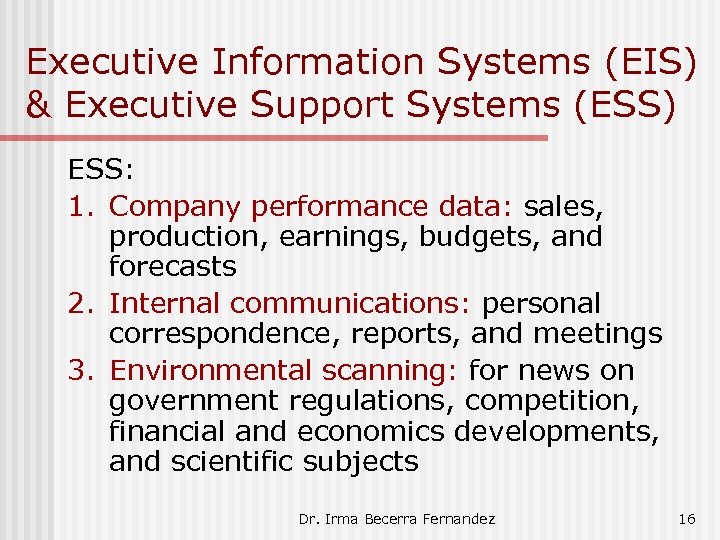 Executive Information Systems (EIS) & Executive Support Systems (ESS) ESS: 1. Company performance data: