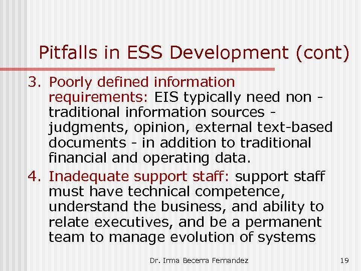 Pitfalls in ESS Development (cont) 3. Poorly defined information requirements: EIS typically need non