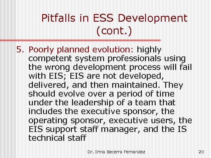 Pitfalls in ESS Development (cont. ) 5. Poorly planned evolution: highly competent system professionals